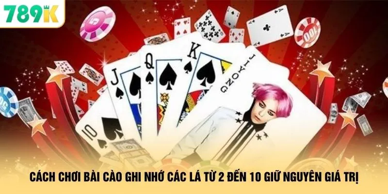 Cách chơi bài cào ghi nhớ các lá từ 2 đến 10 giữ nguyên giá trị