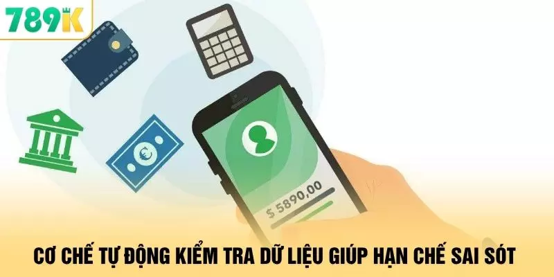 Cơ chế tự động kiểm tra dữ liệu giúp hạn chế sai sót 